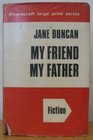 My friend my father ([Ulverscroft large print series. fiction])
