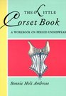 The Little Corset Book: A Workbook on Period Underwear