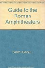 Guide to the Roman Amphitheaters