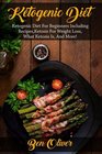 Ketogenic Diet Ketogenic diet for beginners including recipes ketosis for weight loss what ketosis is and more