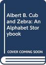 Albert B Cub and Zebra An Alphabet Storybook