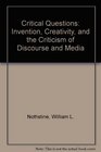 Critical Questions Invention Creativity and the Criticism of Discourse and Media