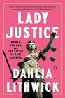 Lady Justice Women the Law and the Battle to Save America