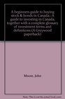 A beginners guide to buying stock  bonds in Canada A guide to investing in Canada together with a complete glossary of investment terms and definitions