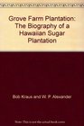 Grove Farm Plantation The Biography of a Hawaiian Sugar Plantation