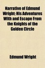 Narrative of Edmund Wright His Adventures With and Escape From the Knights of the Golden Circle