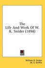 The Life And Work Of W K Snider