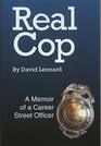 Real Cop A memoir of a Career Street Officer