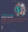 The iPhone App Design Manual Create Perfect Designs for Effortless Coding and  Store Success
