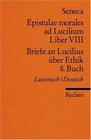 Briefe an Lucilius ber Ethik 08 Buch / Epistulae morales ad Lucilium Liber 8