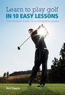 Learn to Play Golf in 10 Easy Lessons The Simple Route to a Complete Game