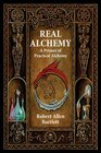 Real Alchemy A Primer of Practical Alchemy