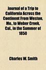 Journal of a Trip to California Across the Continent From Weston Mo to Weber Creek Cal in the Summer of 1850