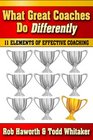 What Great Coaches Do Differently Eleven Elements of Effective Coaching