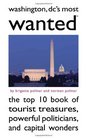 Washington DC's Most Wanted: The Top 10 Book of Tourist Treasures, Powerful Politicians, and Capital Wonders