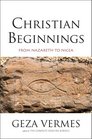 Christian Beginnings From Nazareth to Nicaea