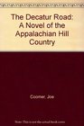 The Decatur Road A Novel of the Appalachian Hill Country