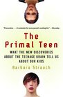 The Primal Teen  What the New Discoveries about the Teenage Brain Tell Us about Our Kids