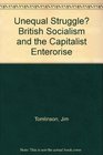 The Unequal Struggle  British Socialism and the Capitalist Enterprise