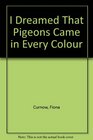 I Dreamed That Pigeons Came in Every Colour