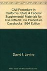 Civil Procedure in California State  Federal Supplemental Materials for Use with All Civil Procedure Casebooks 1994 Edition
