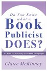 Do You Know What a Book Publicist Does A Guide for Creating Your Own Campaigns