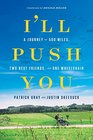 I\'ll Push You: A Journey of 500 Miles, Two Best Friends, and One Wheelchair
