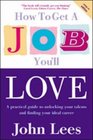 How to Get a Job You'll Love 20092010 20092010 A Practical Guide to Unlocking Your Talents and Finding Your Ideal Career
