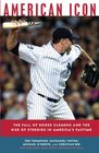 American Icon The Fall of Roger Clemens and the Rise of Steroids in America's Pastime