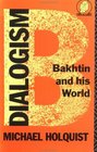 Dialogism Bakhtin and His World