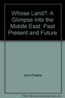 Whose Land A Glimpse Into the Middle East Past Present and Future