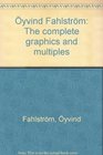 Oyvind Fahlstrom The complete graphics and multiples