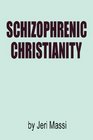 Schizophrenic Christianity How Christian Fundamentalism Attracts and Protects Sociopaths Abusive Pastors and Child Molesters