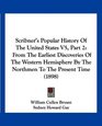 Scribner's Popular History Of The United States V5 Part 2 From The Earliest Discoveries Of The Western Hemisphere By The Northmen To The Present Time