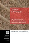 Jesus Is Victor The Significance of the Blumhardts for the Theology of Karl Barth