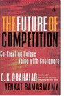 The Future of Competition Co Creating Unique Value with Customers