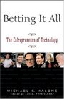 Betting It All The Entrepreneurs of Technology