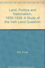 Land Politics and Nationalism A Study of the Irish Land Question