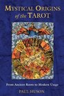 Mystical Origins of the Tarot  From Ancient Roots to Modern Usage