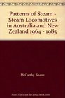 Patterns of Steam  Steam Locomotives in Australia and New Zealand 1964  1985