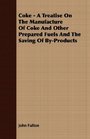 Coke  A Treatise On The Manufacture Of Coke And Other Prepared Fuels And The Saving Of ByProducts