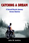 Catching A Dream A Sacred Bicycle Journey Across America