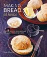 Making Bread at Home Over 50 recipes from around the world to bake and share