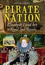 Pirate Nation Elizabeth I and Her Royal Sea Rovers
