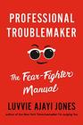 Professional Troublemaker The FearFighter Manual