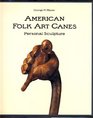 American Folk Art Canes Personal Sculpture