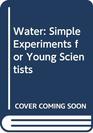 Water Simple Experiments for Young Scientists