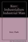 Industrialism and Industrial Man The Problem of Labor and Management in Econmic Growth