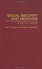 Social Security and Medicare A Policy Primer