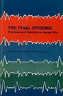 The Final Epidemic Physicians and Scientists on Nuclear War